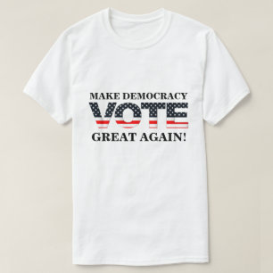 CAMISETA ¡HAGA GRAN LA DEMOCRACIA DE NUEVO! (VOTACIÓN)