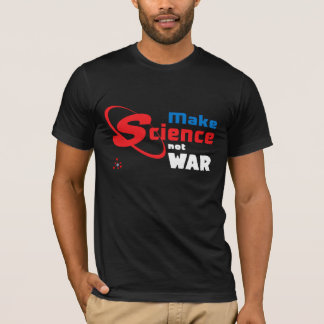 Camiseta Haga la guerra de la ciencia no