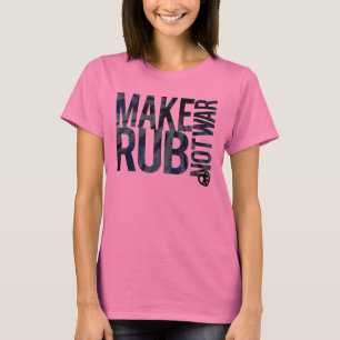 CAMISETA HAGA LA GUERRA DE LA FROTACIÓN NO