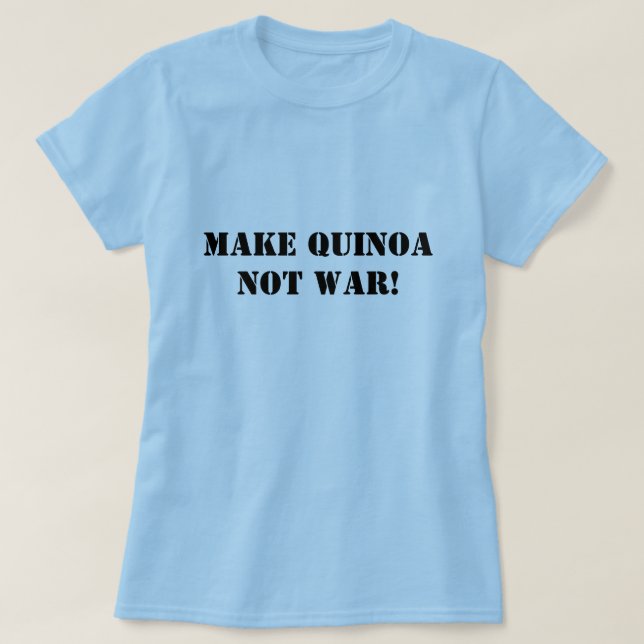 Camiseta ¡Haga la guerra de la quinoa no! (Diseño del anverso)