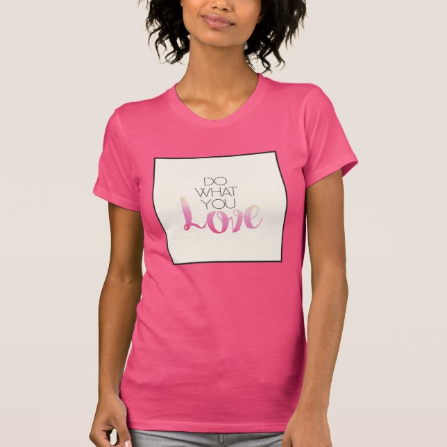 Camiseta Haga lo que usted amor 2 (Anverso)