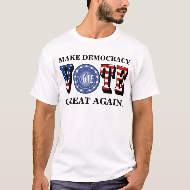 CAMISETA ¡HAGA QUE LA DEMOCRACIA SEA GRANDE DE NUEVO! VOTAR (Anverso)