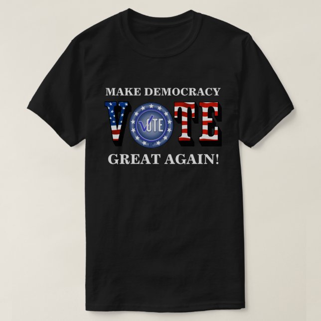 CAMISETA ¡HAGA QUE LA DEMOCRACIA SEA GRANDE DE NUEVO! VOTAR (Diseño del anverso)