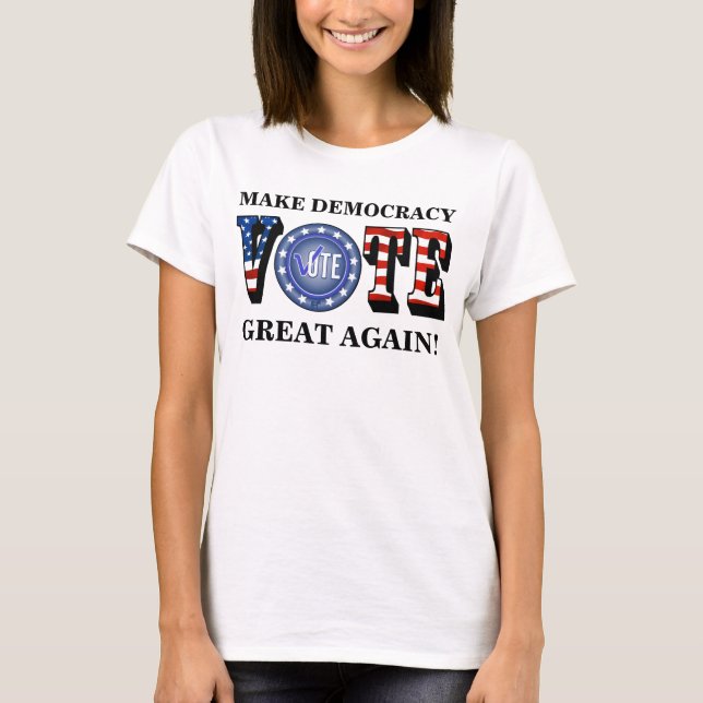CAMISETA ¡HAGA QUE LA DEMOCRACIA SEA GRANDE DE NUEVO! VOTAR (Anverso)