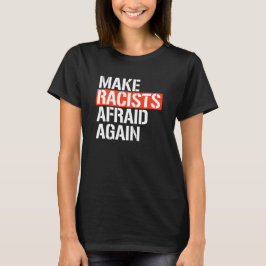 CAMISETA HAGA QUE LOS RACISTAS TEMAN DE NUEVO
