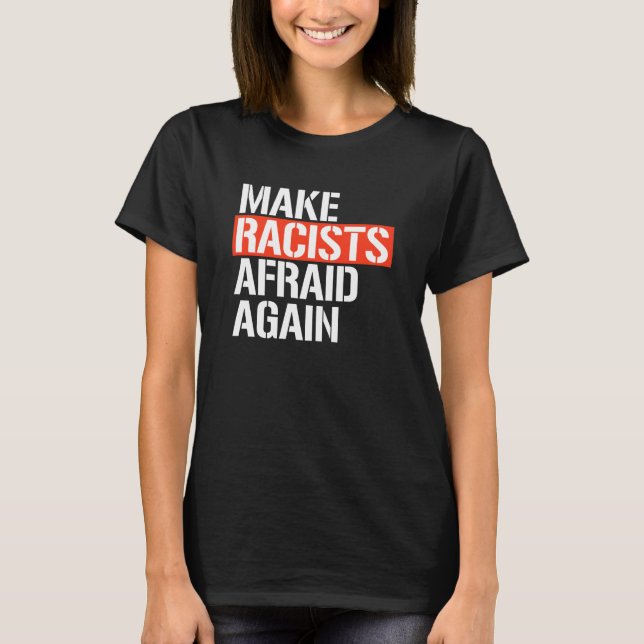 CAMISETA HAGA QUE LOS RACISTAS TEMAN DE NUEVO (Anverso)