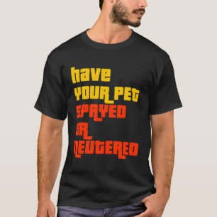 Camiseta Haga Que Su Mascota Le Pase O Neutralice El Juego 