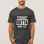 Camiseta Haga su propio personalizado DIRECTAMENTE OUTTA a<br><div class="desc">Haz que tu propio personalizado SE ENCUENTRE DIRECTAMENTE con los camisetas. Gracioso tee de tipografía con letras grandes. Agregue su propia ciudad, parodia o presupuesto al generador de plantillas. Cuta idea personalizada de regalo de meme de ropa blanca y negra para hombres, mujeres y adolescentes. Ejemplos de Guay: Directamente fuera...</div>