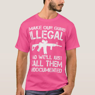 Camiseta Haga Sus Armas Ilegales Y Las Llamaremos Simplemen