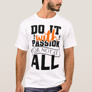 Camiseta Hágalo con pasión o para nada