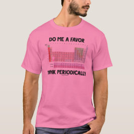 Camiseta Hágame que un favor piensa periódicamente (la