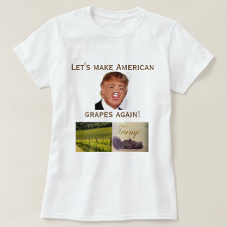 Camiseta ¡Hagamos las uvas americanas otra vez!