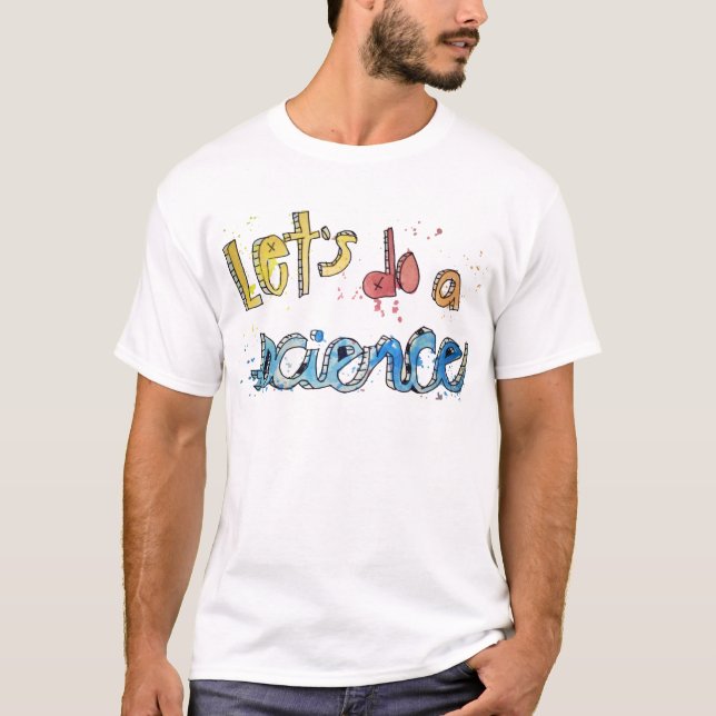 Camiseta ¡Hagamos un texto pintado ciencia! (Anverso)