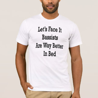 Camiseta Hagámosle frente que los bajistas son manera mejor