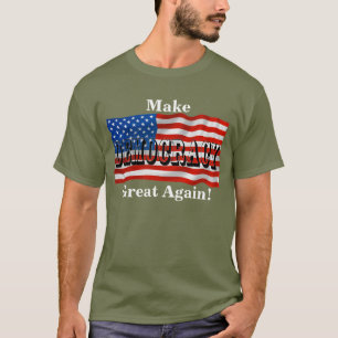 Camiseta ¡Hagan de la DEMOCRACIA grande otra vez!