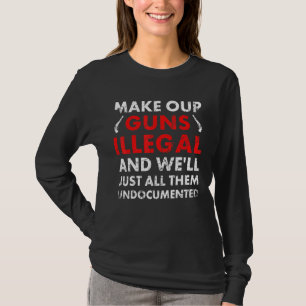 Camiseta Hagan Ilegales Nuestras Armas Y Simplemente Todos