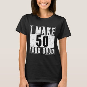 Camiseta Hago 50 Que Me Parezcan Buenos 50 Años