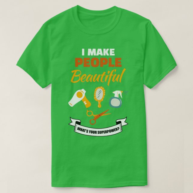 Camiseta Hago A La Gente Hermosa Para Qué Es Su Superpoder (Diseño del anverso)
