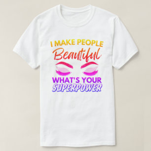 Camiseta Hago bello a la gente lo que es tu superpotencia T