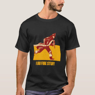 Camiseta Hago cosas de fuego Humor de bombero Fuego