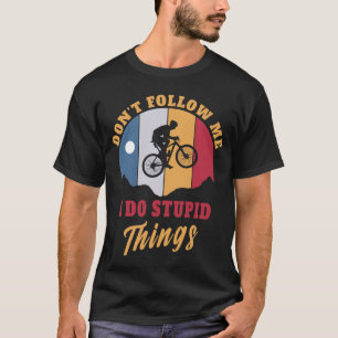 Camiseta Hago cosas estúpidas Bicicleta de montaña Biciclet