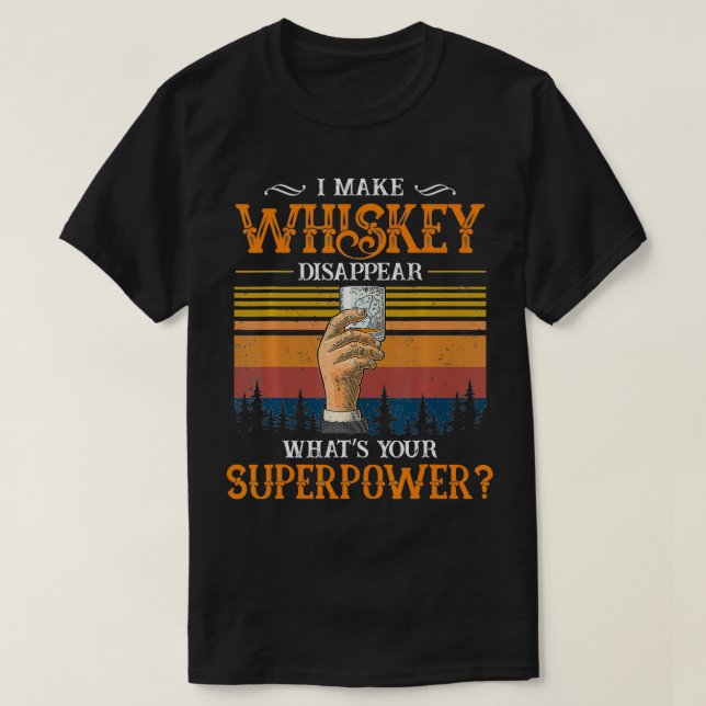 Camiseta Hago desaparecer el whisky whatu2019s tu superpode (Diseño del anverso)