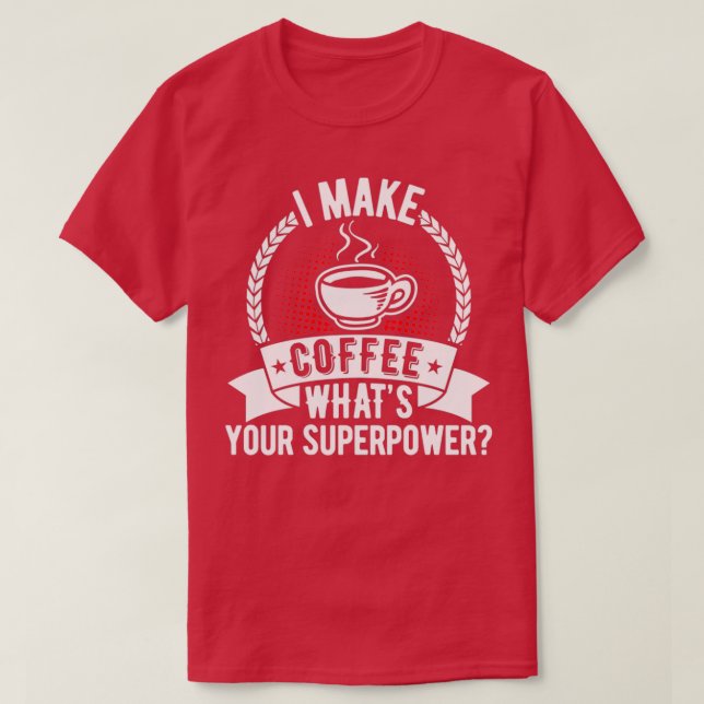 Camiseta Hago el café Whatx27s su superpoder (Diseño del anverso)