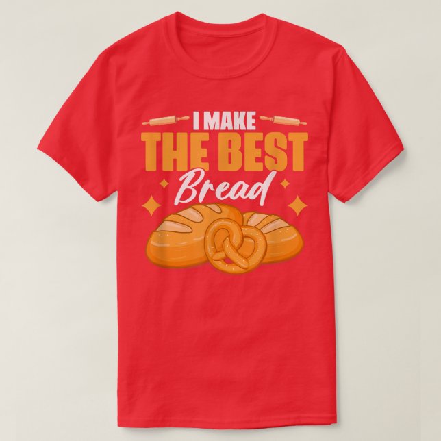 Camiseta Hago El Mejor Pan De Pan De Panadería (Diseño del anverso)