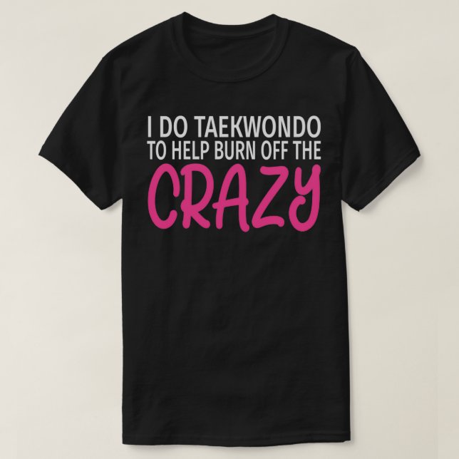 Camiseta Hago el Taekwondo para quemar el loco Taekwo graci (Diseño del anverso)