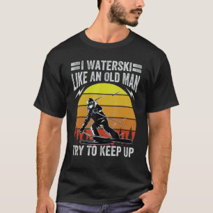 Camiseta Hago Esquí Acuático Como Un Hombre Mayor Intenta S
