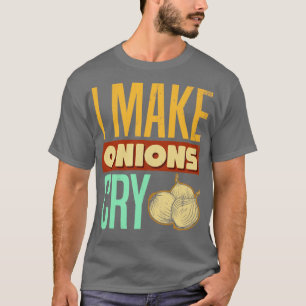 Camiseta Hago llorar cebollas por hacer divertirse a los am