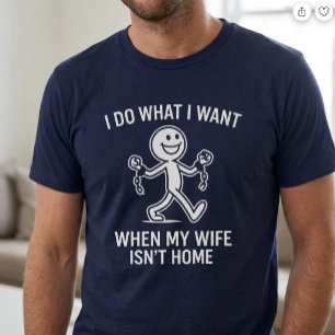 Camiseta Hago lo que quiero. Cuando mi esposa no está en ca