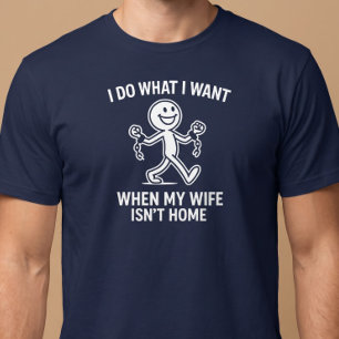 Camiseta Hago lo que quiero. Cuando mi esposa no está en ca