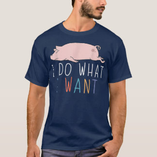 Camiseta Hago Lo Que Quiero Un Animal Divertido De Cerdo Cu