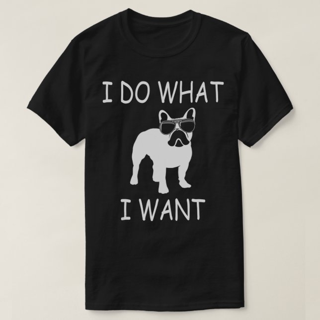 Camiseta Hago lo que quiero un perro gracioso francés (Diseño del anverso)