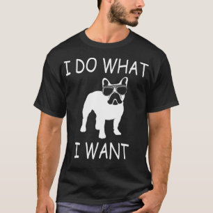 Camiseta Hago lo que quiero un perro gracioso francés
