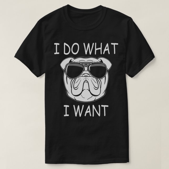 Camiseta Hago lo que quiero un viejo Bulldog inglés Perro g (Diseño del anverso)