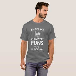 Camiseta Hago los malos retruécanos de la química chiste