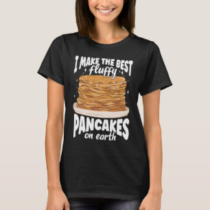 Camiseta Hago Los Mejores Panqueques Fluffy En El Panqueque