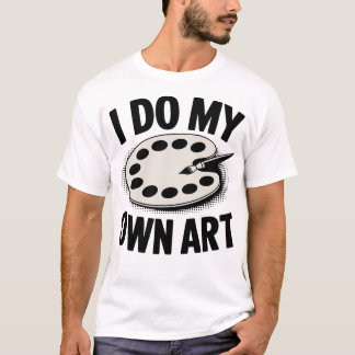 Camiseta Hago mi propio arte Artista Pintor