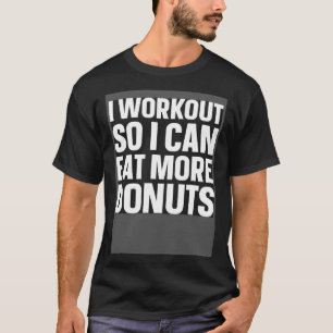 Camiseta Hago Mi Trabajo Para Comer Más Donuts Gimnasio