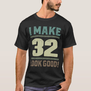 Camiseta ¡Hago Que 32 Parezcan Buenos!