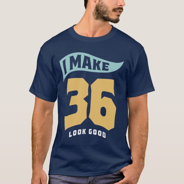 Camiseta Hago que 36 luzcan bien - cumpleaños 36 (Anverso)