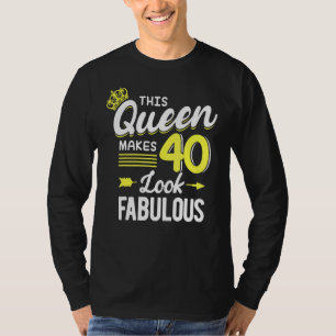 Camiseta Hago Que 40 Se Vean Fabulosas Esta Reina Hace 40 M