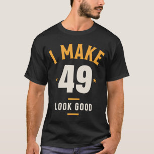 Camiseta Hago que 49 se vea bien - 49º cumpleaños