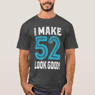Camiseta ¡Hago Que 52 Parezcan Buenos!