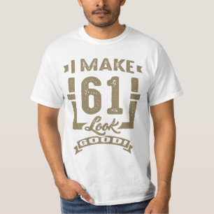 Camiseta ¡Hago Que 61 Parezcan Buenos!