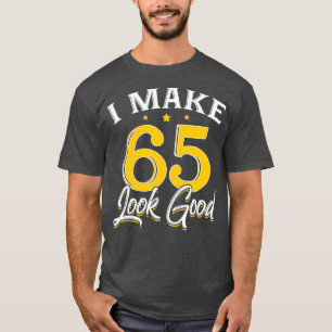 Camiseta Hago que 65 luzcan bien regalo de cumpleaños de 6