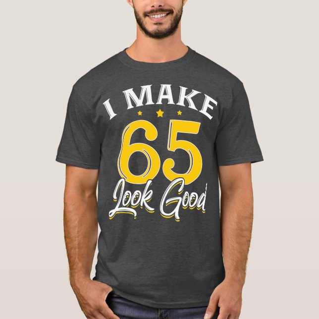 Camiseta Hago que 65 luzcan bien regalo de cumpleaños de 65 (Anverso)
