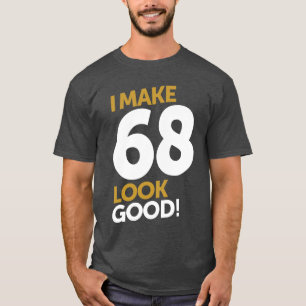 Camiseta ¡Hago Que 68 Se Vean Bien!